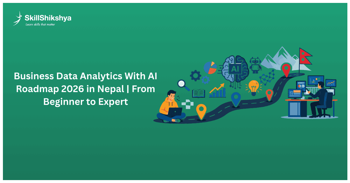 Business_Data_Analytics_With_AI_Roadmap_2026_in_Nepal___From_Beginner_to_Expert-infographics-skill-shikshya_vuH4Q4C