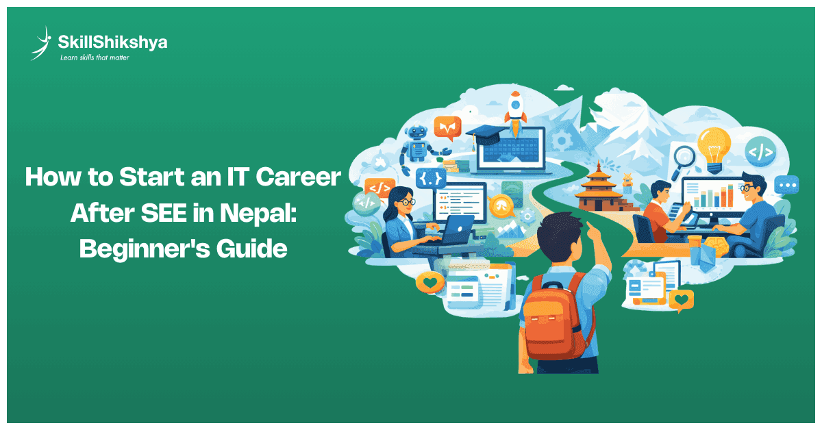 How_to_Start_an_IT_Career_After_SEE_in_Nepal__Beginners_Guide-infographics-skill-shikshya_6JPAlSs