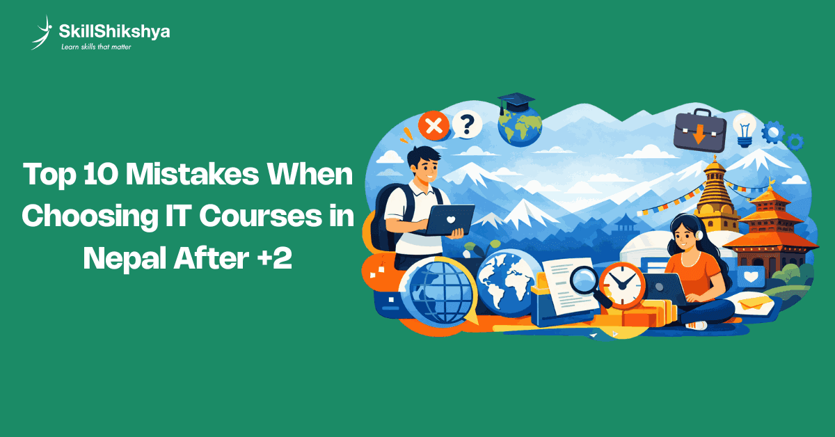 Top-10-Biggest-Mistakes-Students-Make-When-Choosing-IT-Courses-in-Nepal-After-2-infographics-skill-shikshya_4_11zon
